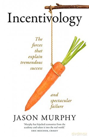 Incentivology: The Forces That Explain Tremendous Success and Spectacular Failure - Jason Murphy [KSIĄŻKA]