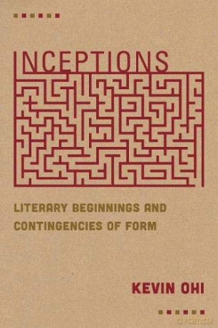 Inceptions: Literary Beginnings and Contingencies of Form - Kevin Ohi [KSIĄŻKA]
