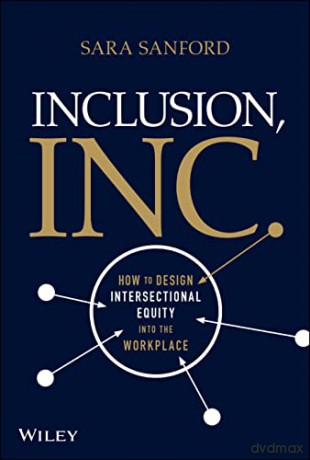 Inclusion, Inc.: How to Design Intersectional Equity into the Workplace - Sara Sanford [KSIĄŻKA]
