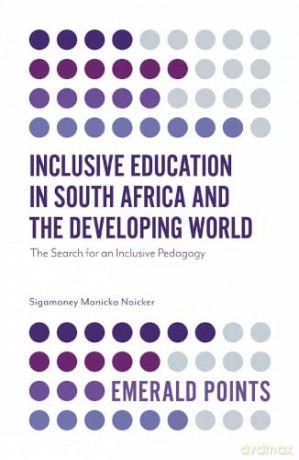Inclusive Education in South Africa and the Developing World: The Search for an Inclusive Pedagogy (Emerald Points) - Sigamoney Manicka Naicker [KSIĄŻKA]