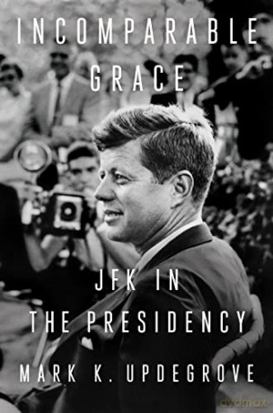 Incomparable Grace: JFK in the Presidency - Updegrove [KSIĄŻKA]