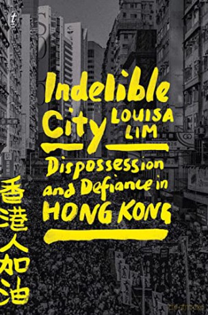 Indelible City: Dispossesion and Defiance in Hong Kong - Lim [KSIĄŻKA]