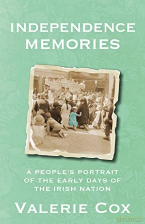 Independence Memories: A People's Portrait of the Early Days of the Irish Nation - Valerie Cox [KSIĄŻKA]