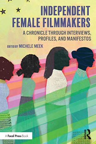 Independent Female Filmmakers: A Chronicle through Interviews, Profiles, and Manifestos - Michele Meek [KSIĄŻKA]