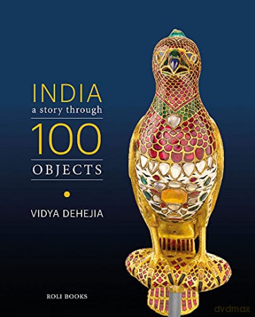 India: A Story Through 100 Objects - Vidya Dehejia [KSIĄŻKA]
