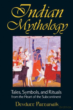 Indian Mythology: Tales, Symbols, and Rituals from the Heart of the Subcontinent - Devdutt Pattanaik [KSIĄŻKA]