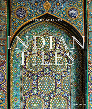 Indian Tiles: Architectural Ceramics from Sultanate and Mughal India and Pakistan - Arthur Millner [KSIĄŻKA]
