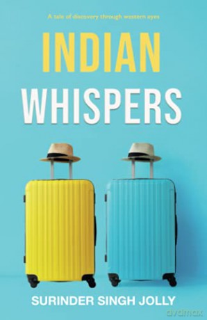 Indian Whispers: A Tale of Emotional Adventures Through India - Surinder Singh Jolly [KSIĄŻKA]