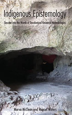 Indigenous Epistemology; Descent into the Womb of Decolonized Research Methodologies - Marva McClean [KSIĄŻKA]