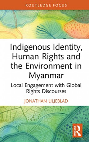 Indigenous Identity, Human Rights, and the Environment in Myanmar: Local Engagement with Global Rights Discourses (Routledge Focus on Environment and Sustainability) - Jonathan Liljeblad [KSIĄŻKA]