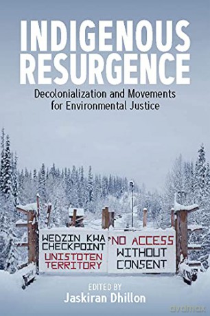 Indigenous Resurgence: Decolonialization and Movements for Environmental Justice - Jaskiran Dhillon [KSIĄŻKA]
