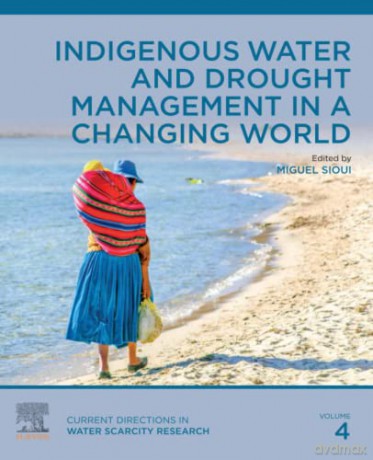 Indigenous Water and Drought Management in a Changing World: Volume 4 (Current Directions in Water Scarcity Research, Volume 4) - Sioui [KSIĄŻKA]