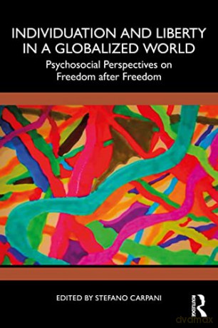 Individuation and Liberty in a Globalized World: Psychosocial Perspectives on Freedom after Freedom - Stefano Carpani [KSIĄŻKA]