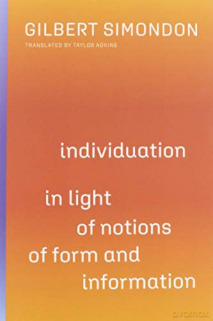 Individuation in Light of Notions of Form and Information: Volume 1 (Posthumanities) - Gilbert Simondon [KSIĄŻKA]