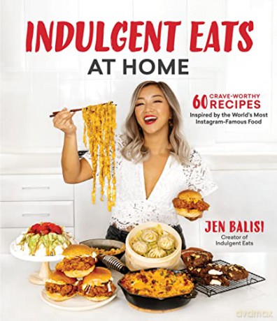 Indulgent Eats at Home: 60 Crave-Worthy Recipes Inspired by the World's Most Instagram-Famous Food - Jen Balisi [KSIĄŻKA]