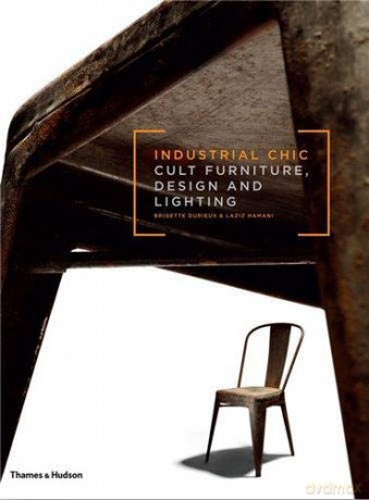 Industrial Chic: Cult Furniture, Design and Lighting - Brigitte Durieux [KSIĄŻKA]