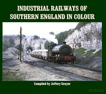 Industrial Railways of Southern England in Colour - Jeffery Grayer [KSIĄŻKA]