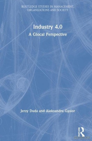 Industry 4.0: A Glocal Perspective (Routledge Studies in Management, Organizations and Society) - Jerzy Duda [KSIĄŻKA]