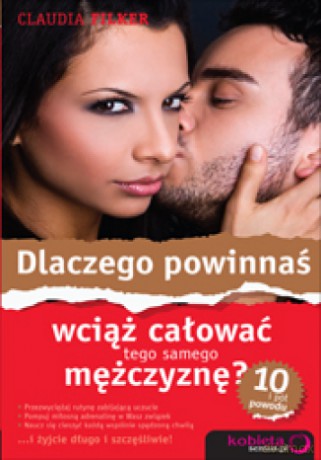 Dlaczego powinnaś wciąż całować tego samego mężczyznę? 10 i pół powodu [KSIĄŻKA]
