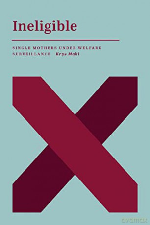 Ineligible: Single Mothers Under Welfare Surveillance - Krys Maki [KSIĄŻKA]