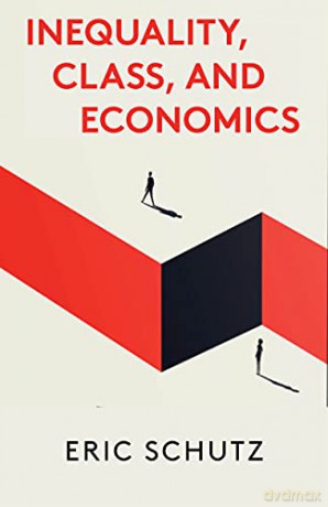 Inequality, Class, and Economics - Eric Schutz [KSIĄŻKA]