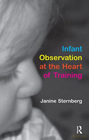 Infant Observation at the Heart of Training - Janine Sternberg [KSIĄŻKA]