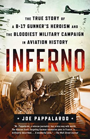 Inferno: The True Story of a B-17 Gunner's Heroism and the Bloodi: The True Story of a B-17 Gunner's Heroism and the Bloodiest Military Campaign in Aviation History - Joe Pappalardo [KSIĄŻKA]