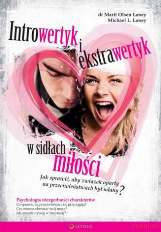Introwertyk i ekstrawertyk w sidłach miłości. Jak sprawić, aby związek oparty na przeciwieństwach był udany? [KSIĄŻKA]