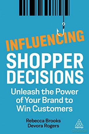 Influencing Shopper Decisions: Unleash the Power of Your Brand to Win Customers - Rebecca Brooks [KSIĄŻKA]