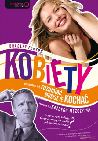 Kobiety - nie musisz ich rozumieć, musisz je kochać. Poradnik dla każdego mężczyzny [KSIĄŻKA]
