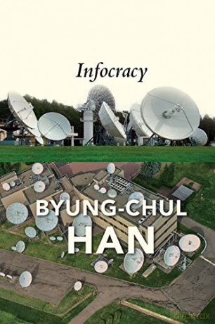 Infocracy: Digitization and the Crisis of Democracy - Byung-Chul Han [KSIĄŻKA]