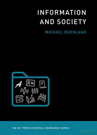 Information and Society (The MIT Press Essential Knowledge Series) - Michael Buckland [KSIĄŻKA]