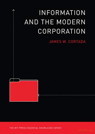 Information and the Modern Corporation (MIT Press Essential Knowledge series) - James W Cortada [KSIĄŻKA]