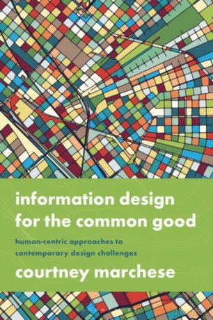 Information Design for the Common Good: Human-centric Approaches to Contemporary Design Challenges - Courtney Marchese [KSIĄŻKA]
