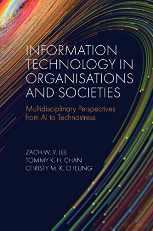 Information Technology in Organisations and Societies: Multidisciplinary Perspectives from AI to Technostress - Zach W. Y. Lee [KSIĄŻKA]