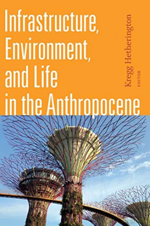 Infrastructure, Environment, and Life in the Anthropocene (Experimental Futures) - Kregg Hetherington [KSIĄŻKA]