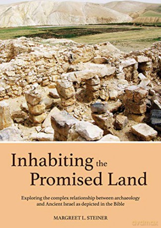 Inhabiting the Promised Land: Exploring the Complex Relationship between Archaeology and Ancient Israel as Depicted in the Bible - Margreet L. Steiner [KSIĄŻKA]