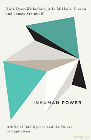 Inhuman Power: Artificial Intelligence and the Future of Capitalism (Digital Barricades) - Nick Dyer-Witheford [KSIĄŻKA]
