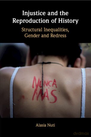 Injustice and the Reproduction of History: Structural Inequalities, Gender and Redress - Alasia Nuti [KSIĄŻKA]