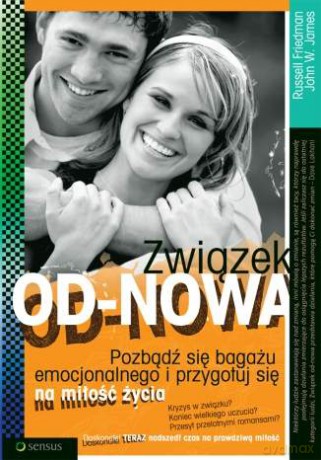 Związek od-nowa. Pozbądź się bagażu emocjonalnego i przygotuj się na miłość życia [KSIĄŻKA]