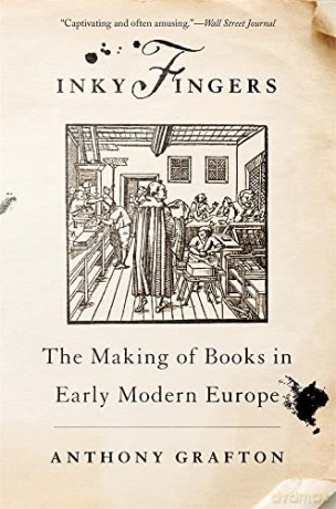 Inky Fingers: The Making of Books in Early Modern Europe - Grafton [KSIĄŻKA]