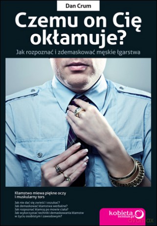 Czemu on Cię okłamuje? Jak rozpoznać i zdemaskować męskie łgarstwa [KSIĄŻKA]