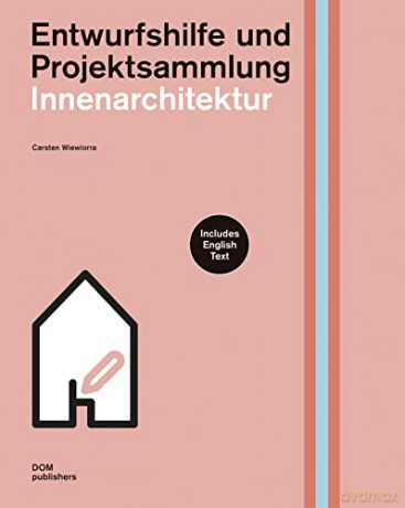 Innenarchitektur Entwurfshilfe und Projektsammlung (Construction and Design Manual) - Carsten Wiewiorra [KSIĄŻKA]