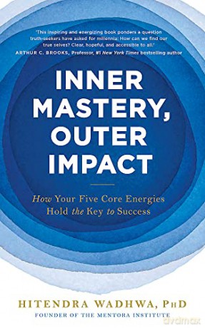 Inner Mastery, Outer Impact: How Your Five Core Energies Hold the Key to Success - Hitendra Wadhwa [KSIĄŻKA]
