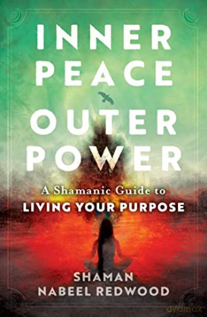 Inner Peace, Outer Power: A Shamanic Guide to Living Your Purpose - Nabeel Redwood [KSIĄŻKA]