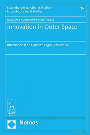 Innovation in Outer Space: International and African Legal Perspective (Luxembourg Legal Studies) - Mahulena Hofmann [KSIĄŻKA]