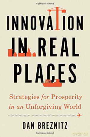 Innovation in Real Places: Strategies for Prosperity in an Unforgiving World - Dan Breznitz [KSIĄŻKA]