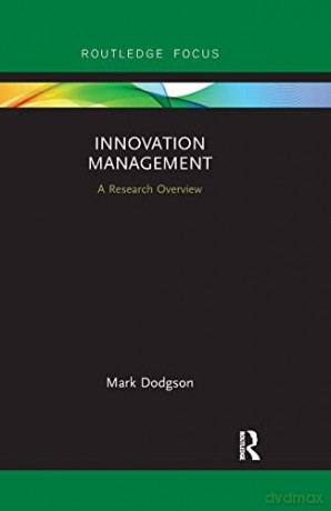 Innovation Management: A Research Overview (State of the Art in Business Research) - Mark Dodgson [KSIĄŻKA]