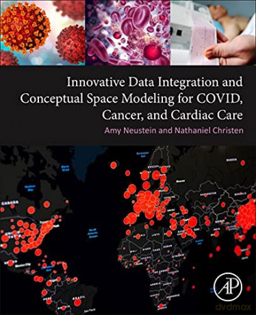 Innovative Data Integration and Conceptual Space Modeling for COVID, Cancer, and Cardiac Care - Amy Neustein [KSIĄŻKA]
