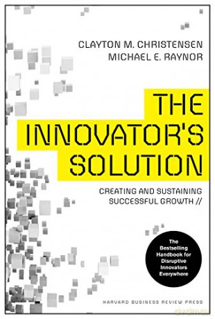 Innovator's Solution, Revised and Expanded: Creating and Sustaining Successful Growth - Clayton M Christensen [KSIĄŻKA]